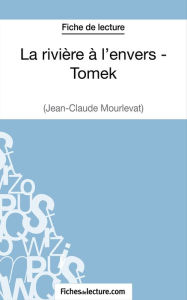 Title: La rivière à l'envers - Tomek de Jean-Claude Mourlevat (Fiche de lecture): Analyse complète de l'oeuvre, Author: Sophie Lecomte