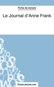 Title: Le Journal d'Anne Frank (Fiche de lecture): Analyse complète de l'oeuvre, Author: Sophie Lecomte
