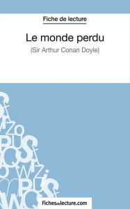 Title: Le monde perdu - Sir Arthur Conan Doyle (Fiche de lecture): Analyse complète de l'oeuvre, Author: Sophie Lecomte