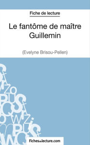 Title: Le fantôme de maître Guillemin d'Evelyne Brisou-Pellen (Fiche de lecture): Analyse complète de l'oeuvre, Author: Vanessa Grosjean