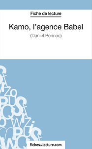 Title: Kamo, l'agence Babel de Daniel Pennac (Fiche de lecture): Analyse complète de l'oeuvre, Author: Claire Argence