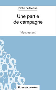 Title: Une partie de campagne de Maupassant (Fiche de lecture): Analyse complète de l'oeuvre, Author: Sophie Lecomte