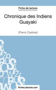 Title: Chronique des Indiens Guayaki de Pierre Clastres (Fiche de lecture): Analyse complète de l'oeuvre, Author: Vanessa Grosjean