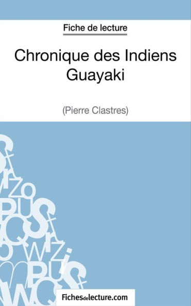 Chronique des Indiens Guayaki de Pierre Clastres (Fiche de lecture): Analyse complète de l'oeuvre