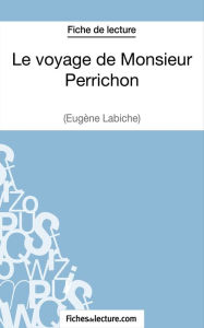 Title: Le voyage de Monsieur Perrichon d'Eugène Labiche (Fiche de lecture): Analyse complète de l'oeuvre, Author: fichesdelecture