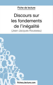 Title: Discours sur les fondements de l'inégalité de Jean-Jacques Rousseau (Fiche de lecture): Analyse complète de l'oeuvre, Author: Fabienne Molton