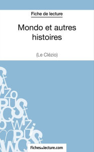 Title: Mondo et autres histoires de Le Clézio (Fiche de lecture): Analyse complète de l'oeuvre, Author: fichesdelecture