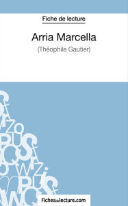 Title: Arria Marcella de Théophile Gautier (Fiche de lecture): Analyse complète de l'oeuvre, Author: Vanessa Grosjean