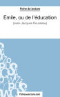 Emile, ou de l'éducation de Jean-Jacques Rousseau (Fiche de lecture): Analyse complète de l'oeuvre