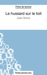 Title: Le hussard sur le toit de Jean Giono Fiche de lecture): Analyse complète de l'oeuvre, Author: Sophie Lecomte