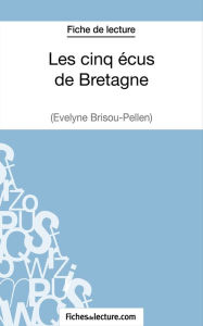 Title: Les cinq écus de Bretagne d'Evelyne Brisou-Pellen (Fiche de lecture): Analyse complète de l'oeuvre, Author: Amandine Baudrit
