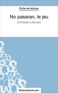 Title: No pasarán, le jeu de Christian Lehmann (Fiche de lecture): Analyse complète de l'oeuvre, Author: fichesdelecture