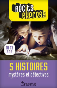 Title: Mystères et détectives: 5 histoires pleines de suspense pour les 10-13 ans, Author: Récits Express