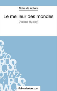 Title: Le meilleur des mondes d'Aldous Huxley (Fiche de lecture): Analyse complète de l'oeuvre, Author: Sophie Lecomte
