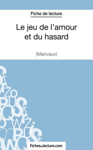 Title: Le jeu de l'amour et du hasard de Marivaux (Fiche de lecture): Analyse complète de l'oeuvre, Author: Sophie Lecomte