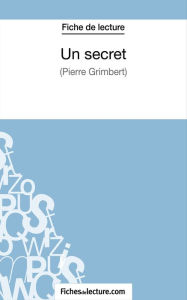 Title: Un secret - Philippe Grimbert (Fiche de lecture): Analyse complète de l'oeuvre, Author: fichesdelecture