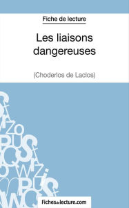 Title: Les liaisons dangereuses de Choderlos de Laclos (Fiche de lecture): Analyse complète de l'oeuvre, Author: Sophie Lecomte