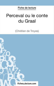 Title: Perceval ou le conte du Graal - Chrétien de Troyes (Fiche de lecture): Analyse complète de l'oeuvre, Author: Matthieu Durel