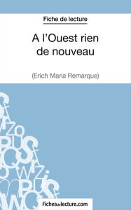 Title: A l'Ouest rien de nouveau d'Erich Maria Remarque (Fiche de lecture): Analyse complète de l'oeuvre, Author: fichesdelecture