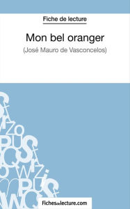 Title: Mon bel oranger - José Mauro de Vasconcelos (Fiche de lecture): Analyse complète de l'oeuvre, Author: Vanessa Grosjean