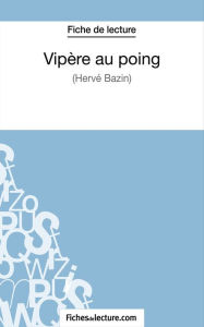 Title: Vipère au poing d'Hervé Bazin (Fiche de lecture): Analyse complète de l'oeuvre, Author: Hubert Viteux