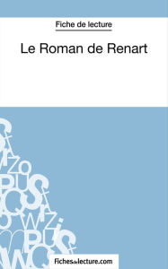 Title: Le Roman de Renart (Fiche de lecture): Analyse complète de l'oeuvre, Author: Sophie Lecomte