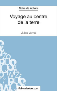 Title: Voyage au centre de la terre de Jules Verne (Fiche de lecture): Analyse complète de l'oeuvre, Author: fichesdelecture