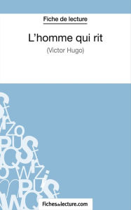 Title: L'homme qui rit de Victor Hugo (Fiche de lecture): Analyse complète de l'oeuvre, Author: fichesdelecture