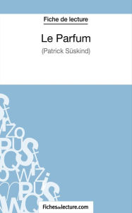 Title: Le Parfum de Patrick Süskind (Fiche de lecture): Analyse complète de l'oeuvre, Author: Sophie Lecomte
