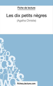 Title: Les dix petits nègres d'Agatha Christie (Fiche de lecture): Analyse complète de l'oeuvre, Author: Sophie Lecomte