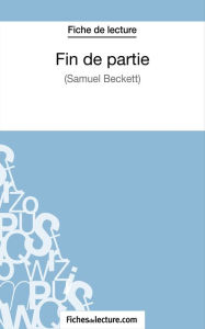 Title: Fin de partie - Samuel Beckett (Fiche de lecture): Analyse complète de l'oeuvre, Author: Sophie Lecomte