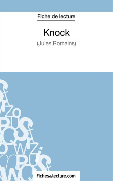 Knock - Jules Romains (Fiche de lecture): Analyse complète de l'oeuvre