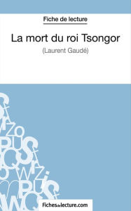 Title: La mort du roi Tsongor de Laurent Gaudé (Fiche de lecture): Analyse complète de l'oeuvre, Author: Vanessa Grosjean