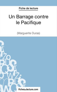 Title: Un Barrage contre le Pacifique - Margueritte Duras (Fiche de lecture): Analyse complète de l'oeuvre, Author: fichesdelecture