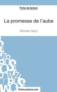 Title: La promesse de l'aube de Romain Gary (Fiche de lecture): Analyse complï¿½te de l'oeuvre, Author: Vanessa Grosjean