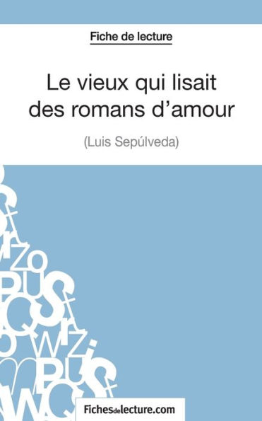 Le vieux qui lisait des romans d'amour de Luis Sepï¿½lveda (Fiche de lecture): Analyse complï¿½te de l'oeuvre