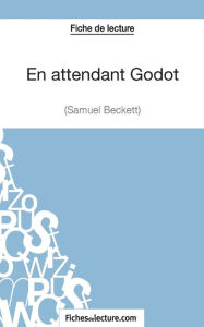 Title: En attendant Godot de Samuekl Beckett (Fiche de lecture): Analyse complï¿½te de l'oeuvre, Author: Sophie Lecomte