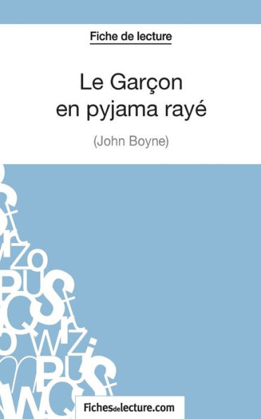 Le Garï¿½on en pyjama rayï¿½ de John Boyne (Fiche de lecture): Analyse complï¿½te de l'oeuvre