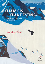 Title: Chamois clandestins: Histoires d'un guide à la veillée, Author: Anselme Baud