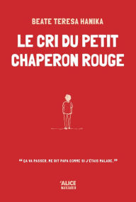 Title: Le cri du petit chaperon rouge: Roman pour ados, Author: Beate Teresa Hanika