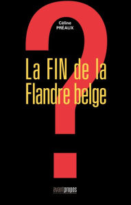 Title: La fin de la Flandre belge: Essai social, Author: Céline Préaux