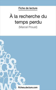 Title: A la recherche du temps perdu: Analyse complète de l'oeuvre, Author: fichesdelecture.com