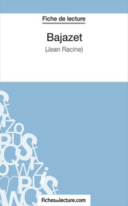 Title: Bajazet: Analyse complète de l'oeuvre, Author: fichesdelecture.com