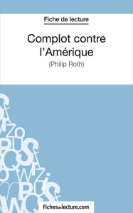 Title: Complot contre l'Amérique: Analyse complète de l'oeuvre, Author: fichesdelecture.com