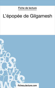 Title: L'épopée de Gilgamesh: Analyse complète de l'oeuvre, Author: Sophie Lecomte