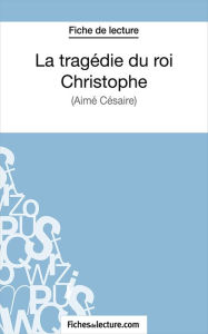 Title: La tragédie du roi Christophe: Analyse complète de l'oeuvre, Author: Jessica Z.