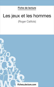 Title: Les jeux et les hommes: Analyse complète de l'oeuvre, Author: Gregory Jaucot