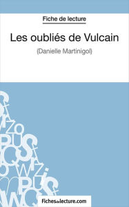 Title: Les oubliés de Vulcain: Analyse complète de l'oeuvre, Author: Sophie Lecomte