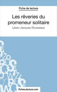 Title: Les rêveries du promeneur solitaire: Analyse complète de l'oeuvre, Author: Vanessa Grosjean