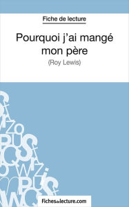 Title: Pourquoi j'ai mangé mon père: Analyse complète de l'oeuvre, Author: Vanessa Grosjean